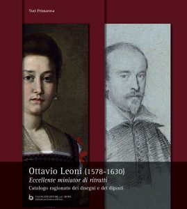 Ottavio Leoni (1578-1630). Eccellente miniator di ritratti. Catalogo ragionato dei dipinti e dei disegni.