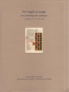 De l'argile au nuage: une archéologie des catalogues (IIe millénaire av. J.-C. - XXIe siècle). Commissariat: Frédéric Barbier, Thierry Dubois et Yann Sordet.