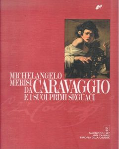 Michelangelo Merisi da Caravaggio e i suoi primi seguaci. A cura di Mina Gregori, Roberta Lapucci e Gianni Papi.