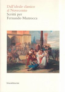 Dall'ideale classico al Novecento. Scritti per Fernando Mazzocca. A cura di Stefano Grandesso e Francesco Leone.