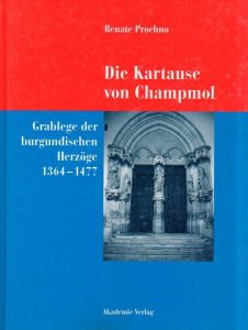 Die Kartause von Champmol. Grablege der burgundischen Herzoge 1364-1477.