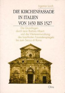 Die kirchenfassade in Italien von 1450 bis 1527. Die Grundlagen durch Leon Battista Alberti und die Weiterentwicklug des basilikalen Fassadenspiegels bis zum Sacco di Roma.