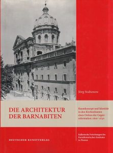 Die Architektur der Barnabiten. Raumkonzept und Identitat in den Kirchenbauten eines Ordens der Gegenreformation 1600-1630.