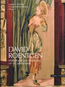 David Roentgen. Mobelkunst und Marketing im 18. Jahrhundert. Herausgegeben von: Andreas Buttner, Ursula Weber-Woelk.