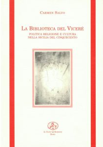 La biblioteca dei viceré. Politica religione e cultura nella Sicilia del Cinquecento