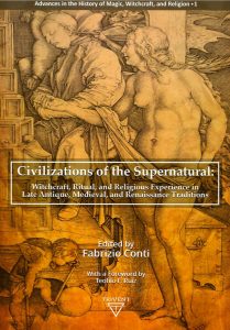 Civilizations of the supernatural: Witchcraft, ritual, and religious experience in Late antique, medieval, and Renaissance traditions. Edited by Fabrizio Conti