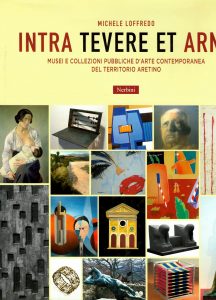 Intra Tevere et Arno. Musei e collezioni pubbliche d'arte contemporanea del territorio aretino.