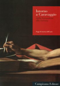 Intorno a Caravaggio dalla formazione alla fortuna. A cura di Caterina Fratarcangeli
