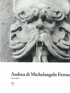 Andrea di Michelangelo Ferrucci Bizzarrie fantastiche e tradizione nella scultura fiorentina al tempo dei granduchi Ferdinando I e Cosimo II de’ Medici