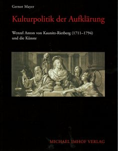Kulturpolitik der Aufklarung. Wenzel Anton von Kaunitz-Rietberg (1711-1794) und die Kunste.