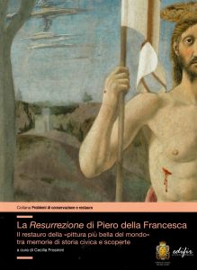 La Resurrezione di Piero della Francesca. Il restauro della "pittura più bella del mondo" tra memorie di storia civica e scoperte. A cura di Cecilia Frosinini
