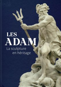 Les Adam la sculpture en héritage. Sous la direction de Pierre-Hippolyte Pénet et Guilhelm Scherf
