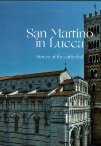 San Martino in Lucca: stories of the cathedral. Edited by Paolo Bertoncini Sabatini