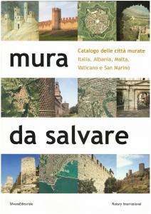Mura da salvare. Catalogo delle città murate d'Italia, Albania, Malta, San Marino e Vaticano. A cura di Franco Posocco