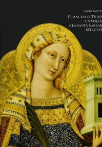 Francesco Traini. Un volume e la Santa Barbara ritrovata.
