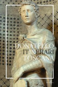 Donatello in Toscana. Itinerari. A cura di Francesco Caglioti