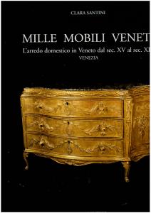 Mille mobili veneti. L'arredo domestico in Veneto dal sec. XV al sec. XIX, volume terzo. Venezia