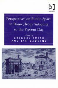 PERSPECTIVES ON PUBLIC SPACE IN ROME, FROM ANTIQUITY TO THE PRESENT DAY.