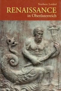 RENAISSANCE IN OBEROSTERREICH. Kulturfuhreer zu den Denkmalern des konfessionellen Zeitalters (1517-1648).