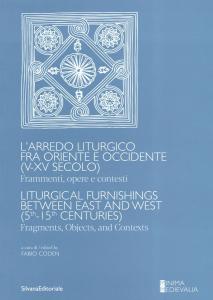 L'arredo liturgico fra oriente e occidente (V-XV secolo). Frammenti, opere e contesti. A cura di Fabio Coden