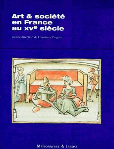 Art & société en France au XVe siècle. Sous la direction de Christiane Prigent