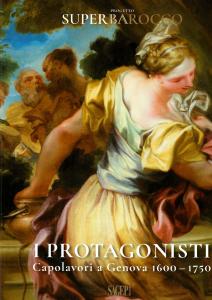 I protagonisti del barocco. Capolavori a Genova 1600-1750. A cura di Raffaella Besta e Margherita Priarone