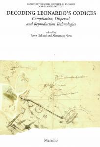 Decoding Leonardo's codices. Compilation, dispersal, and reproduction technologies.Edited by Paolo Galluzzi and Alessandro Nava Ediz. italiana e inglese