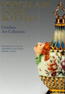 Porcelain scent Bottles. La collezione Giordano. A cura di Andreina D'Agliano, Simone Calari
