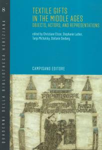 Textile gifts in the middle ages. Objects, Actors, and Representations. Edited by Christiane Elster, Stephanie Luther, Tanja Michalsky, Stefanie Seeberg