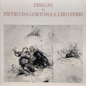 Disegni di Pietro da Cortona e Ciro Ferri. Dalle collezioni del gabinetto nazionale delle stampe