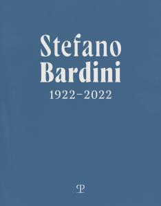 Stefano Bardini 1922-2022. A cura di Coco, Giulia; Francini, Carlo; Mozzo, Marco; Zucchi, Valentina
