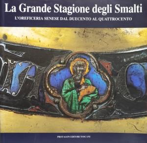 La Grande Stagione degli Smalti. L'oreficeria senese dal duecento al quattrocento