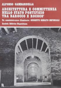 Architettura e committenza nello Stato Pontificio tra Barocco e Rococò. Un Amministratore illuminato: Giuseppe Renato Imperiali