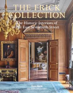 The Frick Collection. The Historic Interiors of One East Seventieth Street