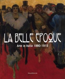 La belle epoque. Arte in Italia 1880-1915.