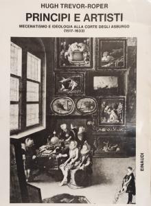 Principi e artisti. Mecenatismo e ideologia in quattro corti degli Asburgo (1517-1633)