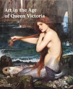 Art in the Age of Queen Victoria. Treasures from the Royal Academy: Treasures from the Royal Academy of Arts.  Permanent Collection