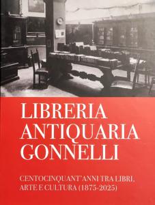 Libreria Antiquaria Gonnelli. Centocinquant'anni tra libri, arte e cultura (1875-2025)