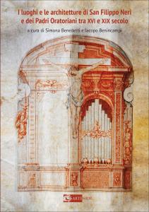 I luoghi e le architetture di San Filippo Neri e dei Padri Oratoriani tra XVI e XIX secolo