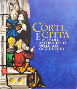 Corti e città. Arte del Quattrocento nelle Alpi occidentali