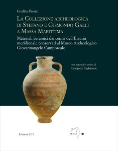 La collezione archeologica di Stefano e Gismondo Galli a Massa Marittima. Materiali ceramici dai centri dell'Etruria meridionale conservati al Museo Archeologico "Giovannangelo Camporeale"