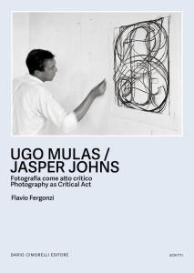 Ugo Mulas / Jasper Johns. Fotografia come atto critico-Photography as critical act