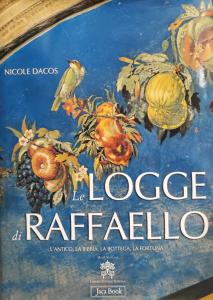 Le Logge di Raffaello. L'antico, la Bibbia, la bottega, la fortuna