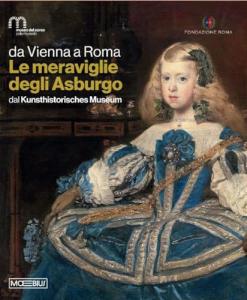 Da Vienna a Roma. Le meraviglie degli Asburgo. Dal Kunsthistorisches Museum