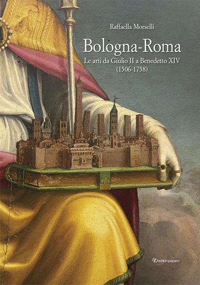 Bologna-Roma. Le arti da Giulio II a Benedetto XIV (1506-1758)