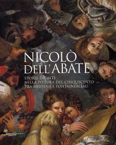 Nicolò dell'Abate. Storie dipinte nella pittura del Cinquecento tra Modena e Fontainebleau