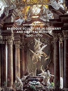 Baroque Sculpture in Germany and Central Europe 1600-1770