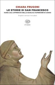 Le storie di San Francesco. Guida agli affreschi della Basilica superiore di Assisi