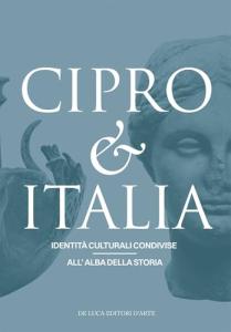 Cipro & Italia. Identità culturali condivise all'alba della storia. Shared cultural identities at the dawn of the history