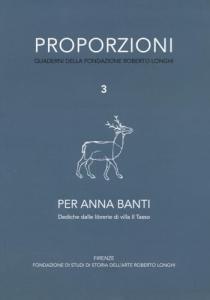 Proporzioni. Quaderni Della Fondazione Roberto Longhi, 3. Per Anna Banti. Dediche dalle librerie di villa il Tasso